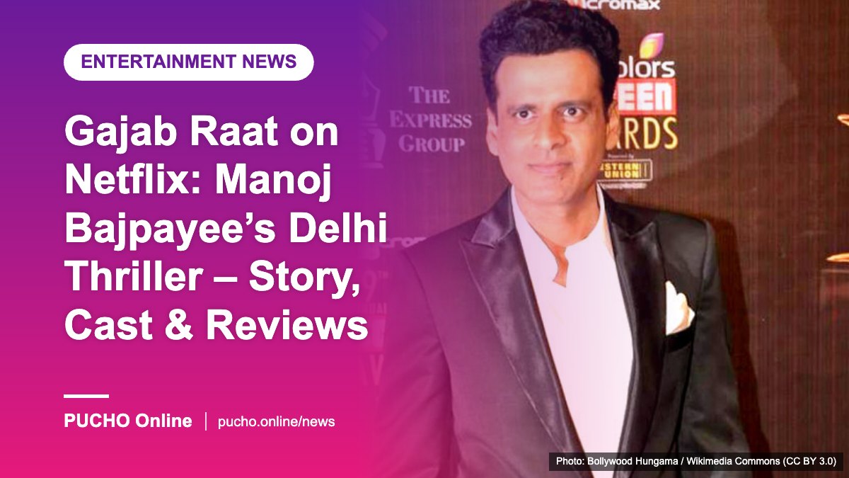 Gajab Raat on Netflix: Manoj Bajpayee’s Delhi Thriller – Story, Cast and Review Roundup